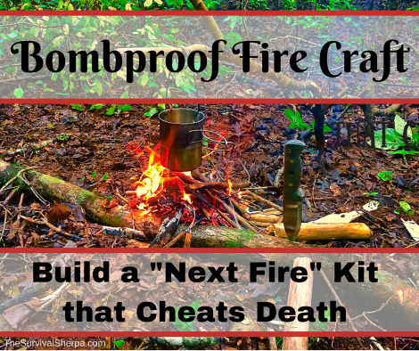 Bombproof Fire Craft- Build a -Next Fire- Kit that Cheats Death - TheSurvivalSherpa.com