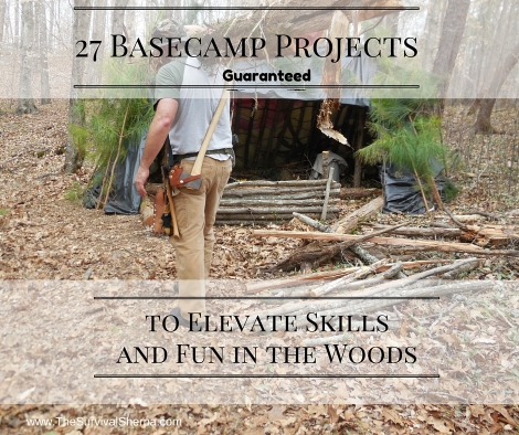 27 Basecamp Projects Guaranteed to Elevate Skills and Fun in the Woods - TheSurvivalSherpa.com